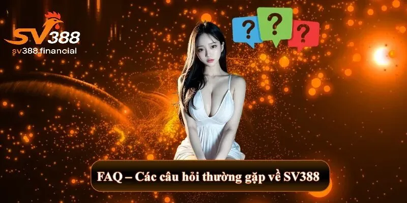 FAQ những câu hỏi phổ biến về SV388