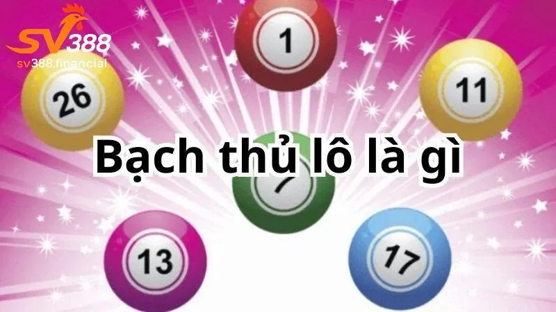 Giới thiệu về bạch thủ lô và SV388